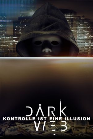 Dark Web - Kontrolle ist eine Illusion poster