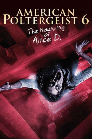 American Poltergeist 6 - The Haunting of Alice D. hdfilme stream online
