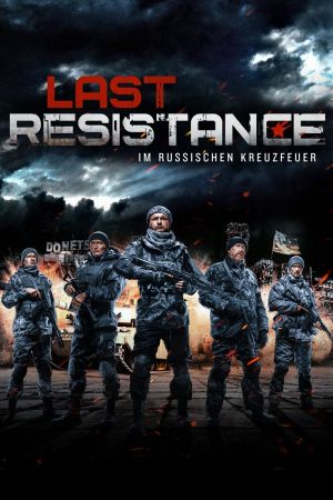 Last Resistance - Im russischen Kreuzfeuer poster