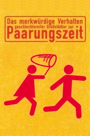 Das merkwürdige Verhalten geschlechtsreifer Großstädter zur Paarungszeit poster