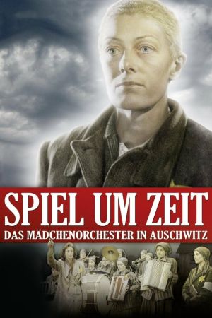 Spiel um Zeit - Das Mädchenorchster in Auschwitz poster