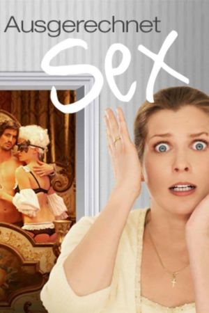 Ausgerechnet Sex! hdfilme stream online